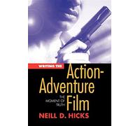 Writing the Action Adventure Film: The Moment of Truth
