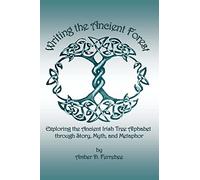 Writing the Ancient Forest: Exploring the Ancient Irish Tree Alphabet through Story, Myth and Metaphor
