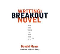 Writing the Breakout Novel: Winning Advice from a Top Agent and His Best-selling Client