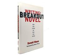 Writing the Breakout Novel: Winning Advice from a Top Agent and His Best-selling Client