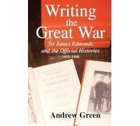 Writing the Great War: Sir James Edmonds and the Official Histories, 1915-1948 (Military History and Policy)