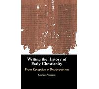Writing the History of Early Christianity: From Reception to Retrospection