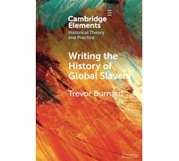 Writing the History of Global Slavery (Elements in Historical Theory and Practice)