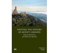 Writing the History of Mount Lebanon: Church Historians and Maronite Identity