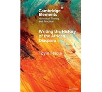 Writing the History of the African Diaspora (Elements in Historical Theory and Practice)