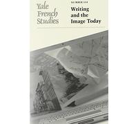 Writing the Image Today: Vol. 114 (Yale French Studies): Writing and the Image Today