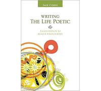 Writing the Life Poetic: An Invitation to Read and Write Poetry