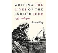 Writing the Lives of the English Poor, 1750s-1830s: Volume 1 (States, People, and the History of Social Change)