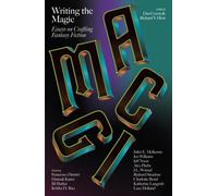 Writing the Magic : Essays on Crafting Fantasy Fiction