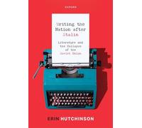 Writing the Nation After Stalin: Literature and the Collapse of the Soviet Union