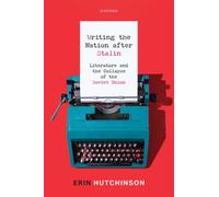 Writing the Nation After Stalin : Literature and the Collapse of the Soviet Union