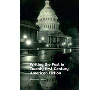Writing the Past in Twenty-First-Century American Fiction