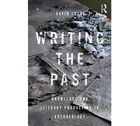 Writing the Past: Knowledge and Literary Production in Archaeology