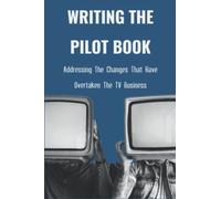 Writing The Pilot Book: Addressing The Changes That Have Overtaken The TV Business