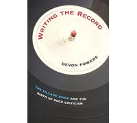 Writing the Record: "The Village Voice" and the Birth of Rock Criticism (American Popular Music): 'The Village Voice' and the Birth of Rock Criticism