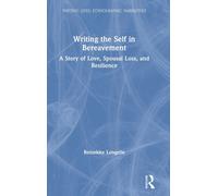Writing the Self in Bereavement : A Story of Love, Spousal Loss, and Resilience