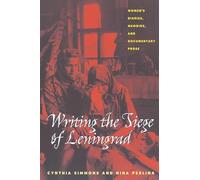 Writing the Siege of Leningrad: Womens Diaries Memoirs and Documentary Prose: 233 (Russian and East European Studies)
