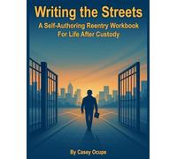 Writing the Streets: A Self-Authoring Reentry Workbook for Life After Custody