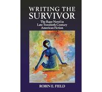 Writing the Survivor: The Rape Novel in Late Twentieth-Century American Fiction (Clemson University Press w/ LUP)