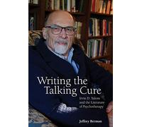 Writing the Talking Cure: Irvin D. Yalom and the Literature of Psychotherapy