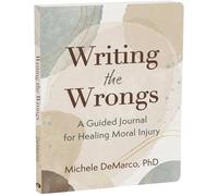 Writing the Wrongs: A Guided Journal for Healing Moral Injury (The New Harbinger Journals for Change)
