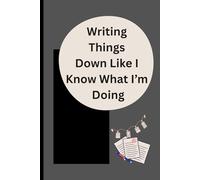 Writing Things Down Like I Know What I’m Doing: Because Keeping It All in Your Head Isn’t Working