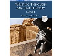 Writing Through Ancient History Level 1 Manuscript Models: : An Ancient History Based Writing Curriculum, Teaching Elementary Writing to Students in Grades 1 to 3 (Writing Through History Series)