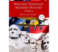 Writing Through Modern History Level 2 Manuscript Models: A homeschool writing curriculum based on the teaching methods of Charlotte Mason, teaching ... dictation. (Writing Through History Series)