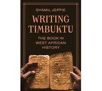 Writing Timbuktu : The Book in West African History