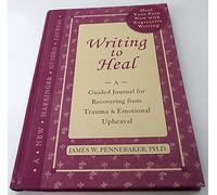 Writing to Heal: A Guided Journal for Recovering from Trauma and Emotional Upheaval