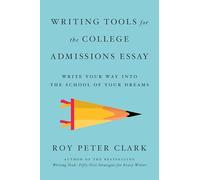 Writing Tools for the College Admissions Essay : Write Your Way into the School of Your Dreams