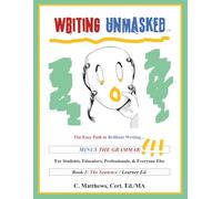Writing Unmasked: The Easy Path to Brilliant Writing... Minus the Grammar!!