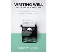 Writing Well for Work and Pleasure: The New Writer's Guide to Producing Great Content