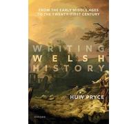 Writing Welsh History: From the Early Middle Ages to the Twenty-First Century