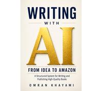 Writing with AI: From Idea to Amazon: A Structured System for Writing and Publishing High-Quality Books