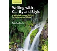 Writing with Clarity and Style: A Guide to Rhetorical Devices for Contemporary Writers