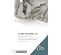 Writing with Ease: Strong Fundamentals - A Guide to Designing Your Own Elementary Writing Curriculum: 0 (The Complete Writer)