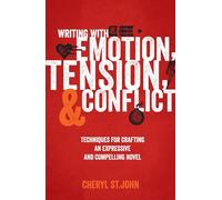 Writing With Emotion, Tension, and Conflict: Techniques for Crafting an Expressive and Compelling Novel
