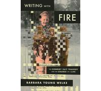Writing with Fire : The Cowboy Suit Tragedy and the Course of a Life