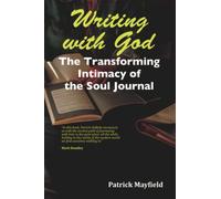 Writing with God: The Transforming Intimacy of the Soul Journal