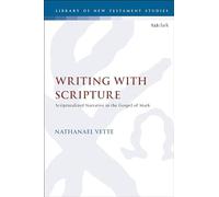 Writing With Scripture: Scripturalized Narrative in the Gospel of Mark: 670 (The Library of New Testament Studies)