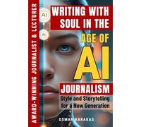 Writing with Soul in the Age of AI: Journalism, Style, and Storytelling for a New Generation (JOURNALISM SERIES)