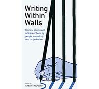 Writing Within Walls: Stories, poems and articles of hope by people in custody and on probation