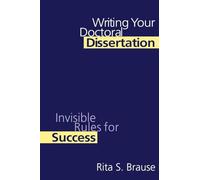 Writing Your Doctoral Dissertation: Invisible Rules for Success