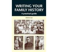 Writing Your Family History: A Practical Guide