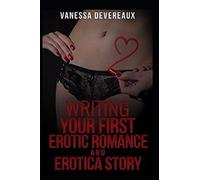 Writing Your First Erotic Romance and Erotica Story