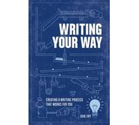Writing Your Way: Creating a Writing Process That Works for You