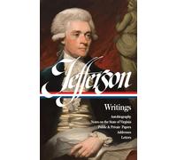 Writings, autobiography, notes on the state of virginia, public and private papers, addresses,letters