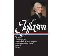 Writings, autobiography, notes on the state of virginia, public and private papers, addresses,letters