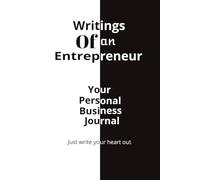 Writings of an Entrepreneur | Your Personal Business Journal: Just Write Your Heart Out, CEO Diary | 6 X 9 inches | 120 Pages | Perfect for Your Daily Business Reflection